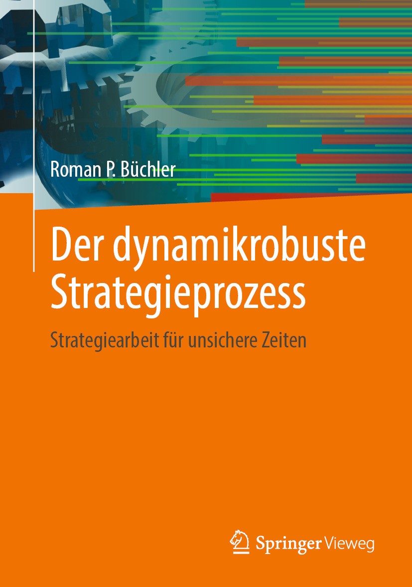 Titlebook: Der dynamikrobuste Strategieprozess; Strategiearbeit für Roman P. Büchler Book 2024 Der/die Herausgeber bzw. der/die Autor(en), exklusiv l Titlebook: Der dynamikrobuste Strategieprozess; Strategiearbeit für Roman P. Büchler Book 2024 Der/die Herausgeber bzw. der/die Autor(en), exklusiv l