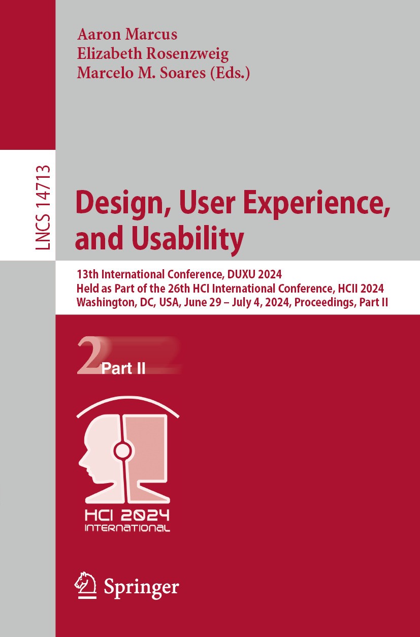 Titlebook: Design, User Experience, and Usability; 13th International C Aaron Marcus,Elizabeth Rosenzweig,Marcelo M. Soare Conference proceedings 2024 Titlebook: Design, User Experience, and Usability; 13th International C Aaron Marcus,Elizabeth Rosenzweig,Marcelo M. Soare Conference proceedings 2024
