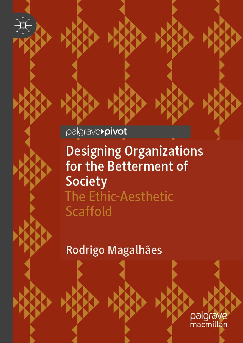 Titlebook: Designing Organizations for the Betterment of Society; The Ethic-Aesthetic Rodrigo Magalhães Book 2024 The Editor(s) (if applicable) and T Titlebook: Designing Organizations for the Betterment of Society; The Ethic-Aesthetic Rodrigo Magalhães Book 2024 The Editor(s) (if applicable) and T