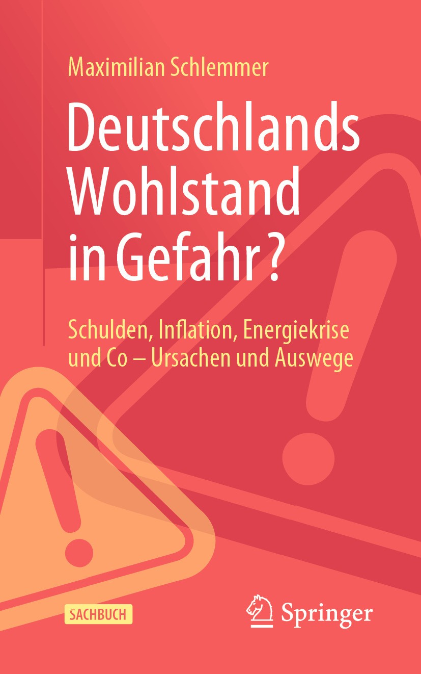 Titlebook: Deutschlands Wohlstand in Gefahr?; Schulden, Inflation, Maximilian Schlemmer Book 2024 Der/die Herausgeber bzw. der/die Autor(en), exklusiv Titlebook: Deutschlands Wohlstand in Gefahr?; Schulden, Inflation, Maximilian Schlemmer Book 2024 Der/die Herausgeber bzw. der/die Autor(en), exklusiv