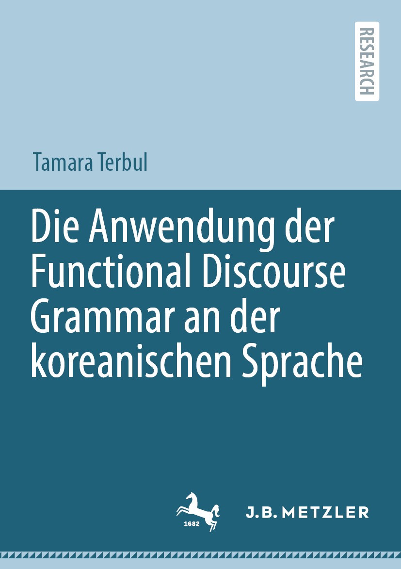 Titlebook: Die Anwendung der Functional Discourse Grammar an der koreanischen Sprache; Tamara Terbul Book 2024 Der/die Herausgeber bzw. der/die Autor Titlebook: Die Anwendung der Functional Discourse Grammar an der koreanischen Sprache; Tamara Terbul Book 2024 Der/die Herausgeber bzw. der/die Autor