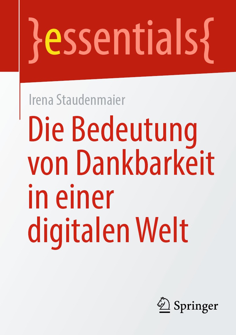 Titlebook: Die Bedeutung von Dankbarkeit in einer digitalen Welt; Irena Staudenmaier Book 2024 Der/die Herausgeber bzw. der/die Autor(en), exklusiv l Titlebook: Die Bedeutung von Dankbarkeit in einer digitalen Welt; Irena Staudenmaier Book 2024 Der/die Herausgeber bzw. der/die Autor(en), exklusiv l