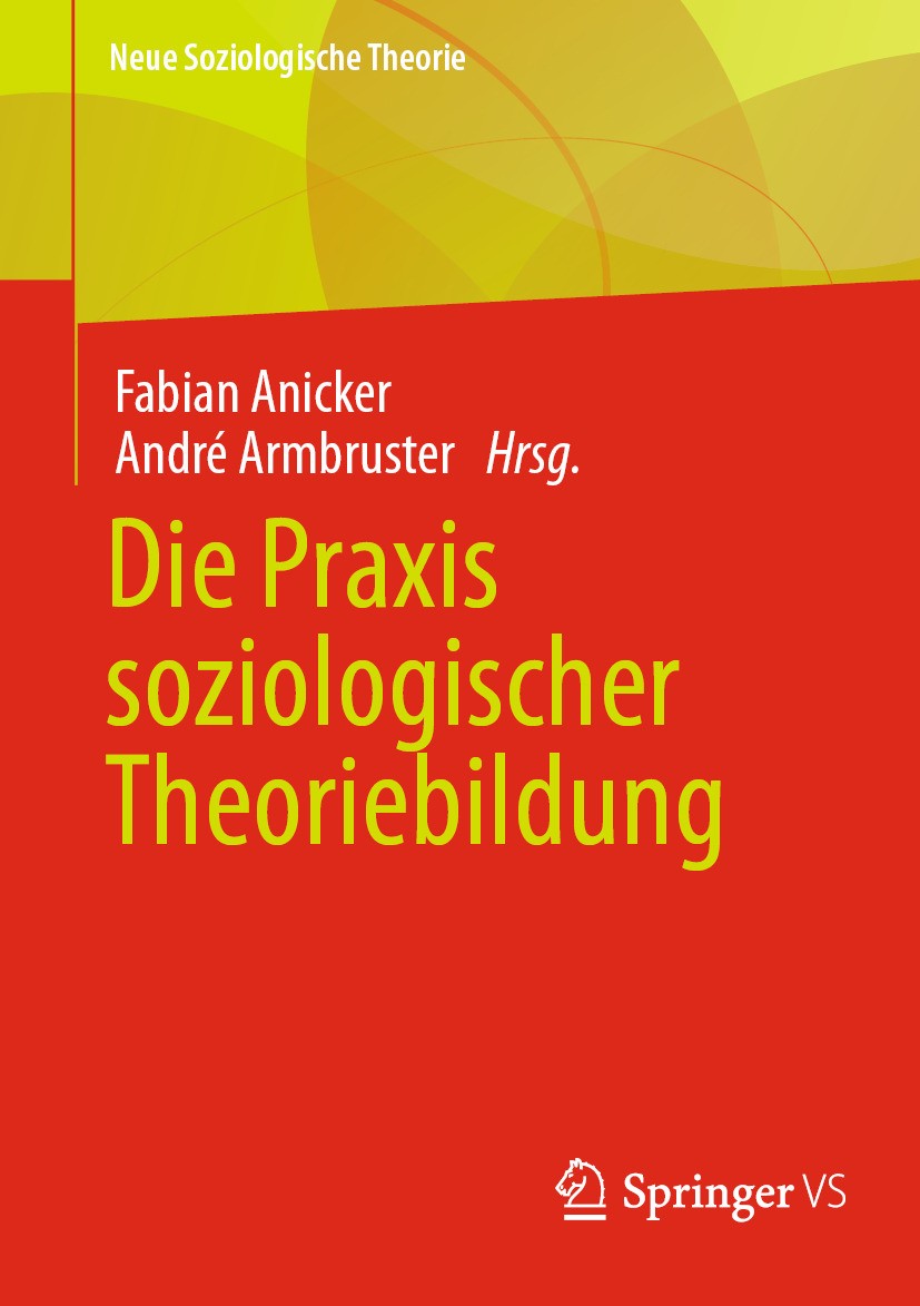 Titlebook: Die Praxis soziologischer Theoriebildung ; André Armbruster,Fabian Anicker Book 2024 Der/die Herausgeber bzw. der/die Autor(en), exklusiv Titlebook: Die Praxis soziologischer Theoriebildung ; André Armbruster,Fabian Anicker Book 2024 Der/die Herausgeber bzw. der/die Autor(en), exklusiv