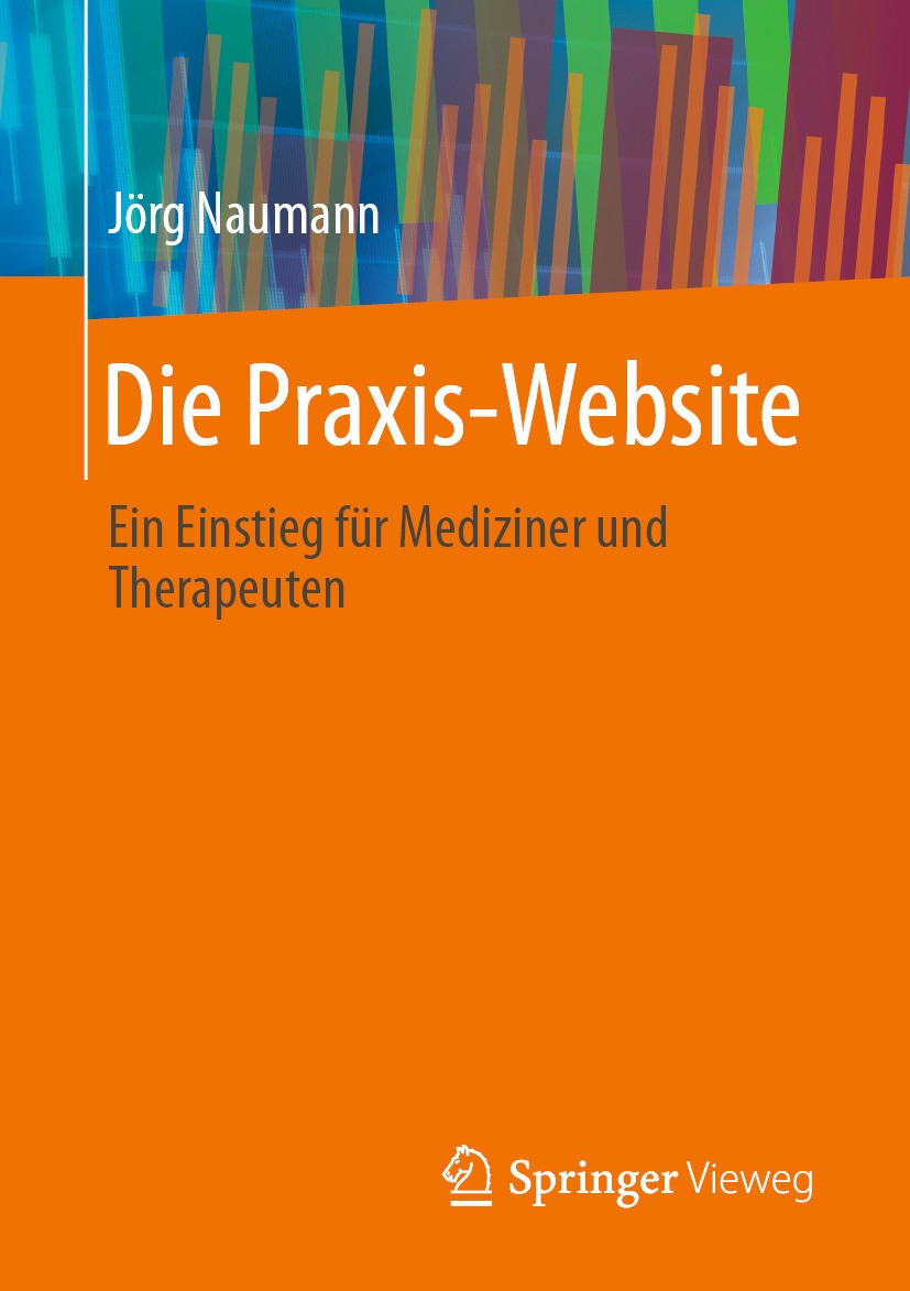 Titlebook: Die Praxis-Website; Ein Einstieg für Med Jörg Naumann Book 2024 Der/die Herausgeber bzw. der/die Autor(en), exklusiv lizenziert an Springer Titlebook: Die Praxis-Website; Ein Einstieg für Med Jörg Naumann Book 2024 Der/die Herausgeber bzw. der/die Autor(en), exklusiv lizenziert an Springer