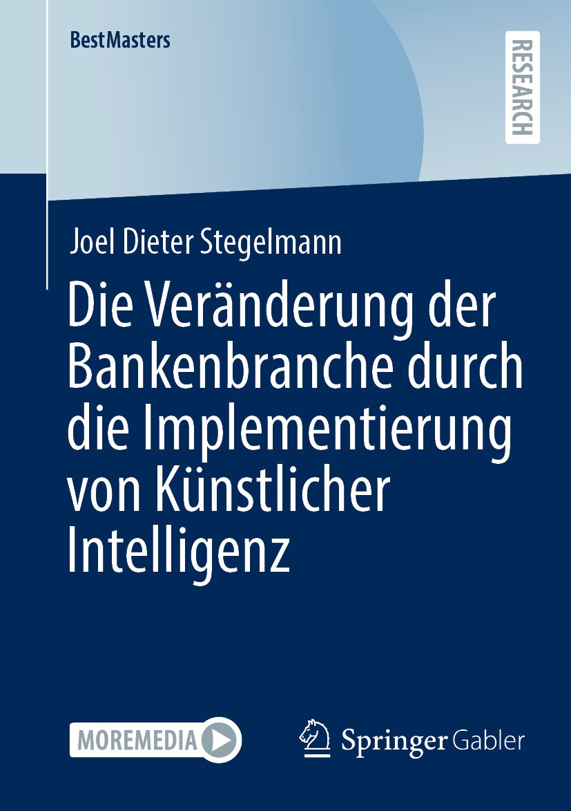 Titlebook: Die Veränderung der Bankenbranche durch die Implementierung von Künstlicher Intelligenz; Joel Dieter Stegelmann Book 2024 Der/die Herausge Titlebook: Die Veränderung der Bankenbranche durch die Implementierung von Künstlicher Intelligenz; Joel Dieter Stegelmann Book 2024 Der/die Herausge