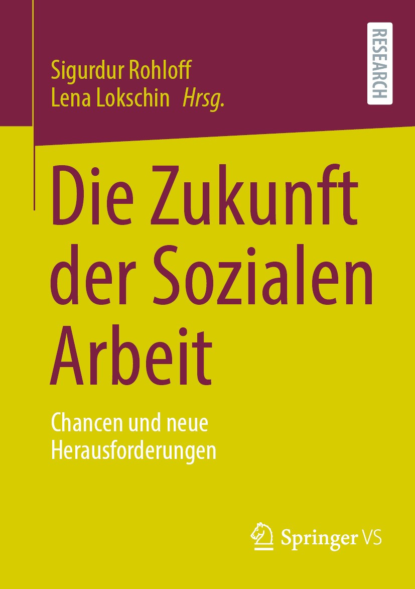 Titlebook: Die Zukunft der Sozialen Arbeit; Chancen und neue Her Sigurdur Rohloff,Lena Lokschin Book 2024 Der/die Herausgeber bzw. der/die Autor(en), Titlebook: Die Zukunft der Sozialen Arbeit; Chancen und neue Her Sigurdur Rohloff,Lena Lokschin Book 2024 Der/die Herausgeber bzw. der/die Autor(en),