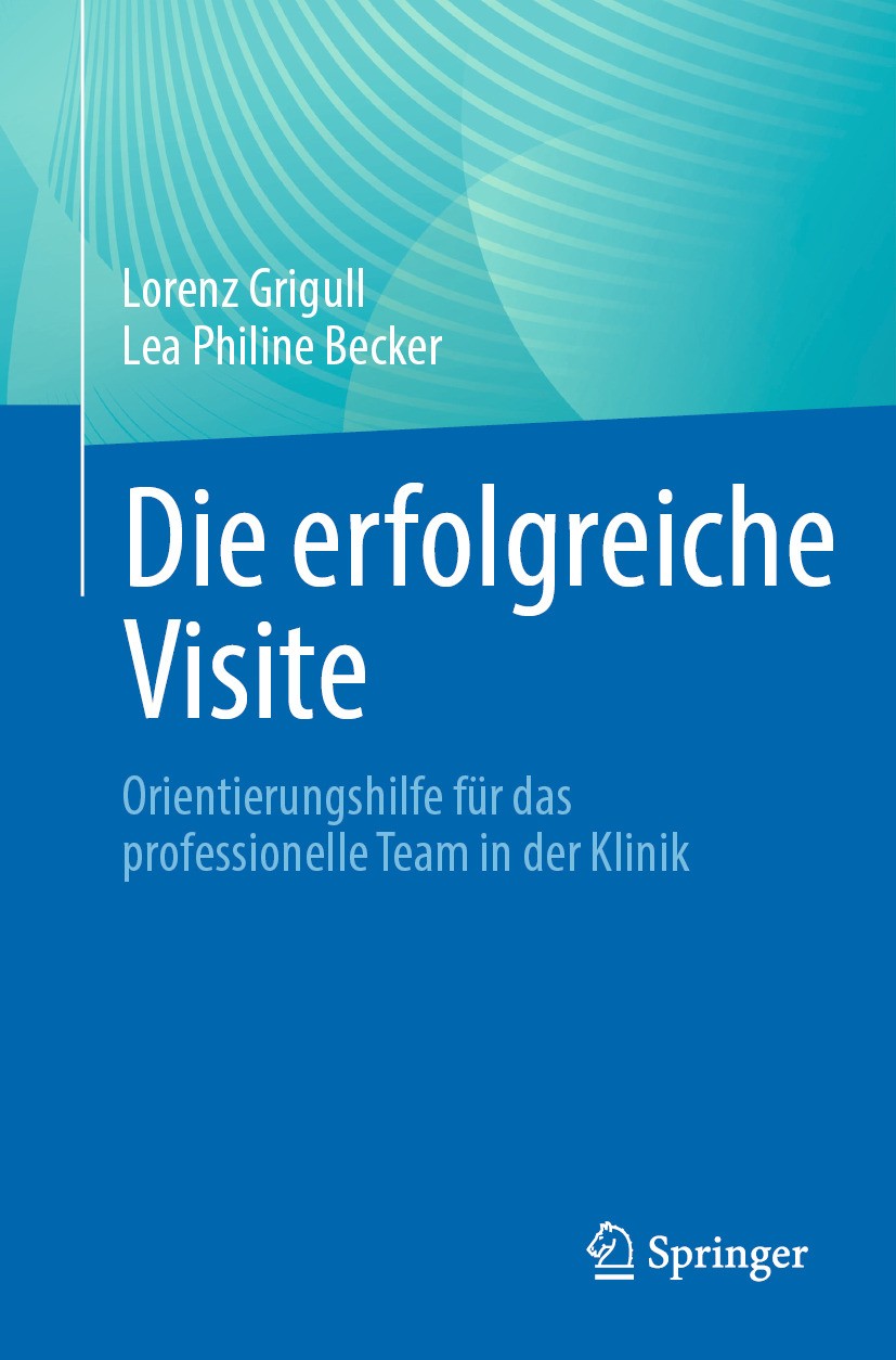 Titlebook: Die erfolgreiche Visite; Orientierungshilfe f Lorenz Grigull,Lea Philine Becker Book 2024 Der/die Herausgeber bzw. der/die Autor(en), exklu Titlebook: Die erfolgreiche Visite; Orientierungshilfe f Lorenz Grigull,Lea Philine Becker Book 2024 Der/die Herausgeber bzw. der/die Autor(en), exklu