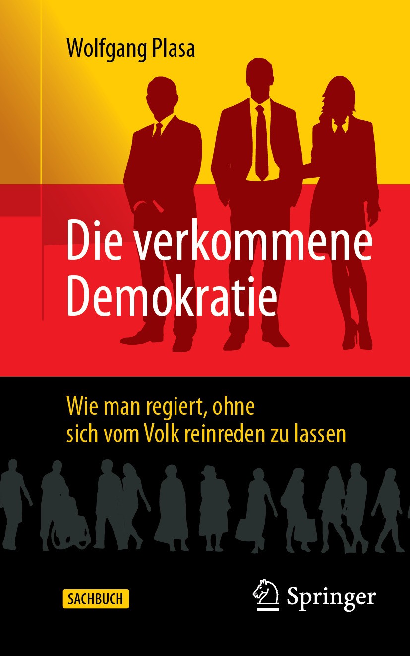 Titlebook: Die verkommene Demokratie; Wie man regiert, ohn Wolfgang Plasa Book 2024 Der/die Herausgeber bzw. der/die Autor(en), exklusiv lizenziert an Titlebook: Die verkommene Demokratie; Wie man regiert, ohn Wolfgang Plasa Book 2024 Der/die Herausgeber bzw. der/die Autor(en), exklusiv lizenziert an
