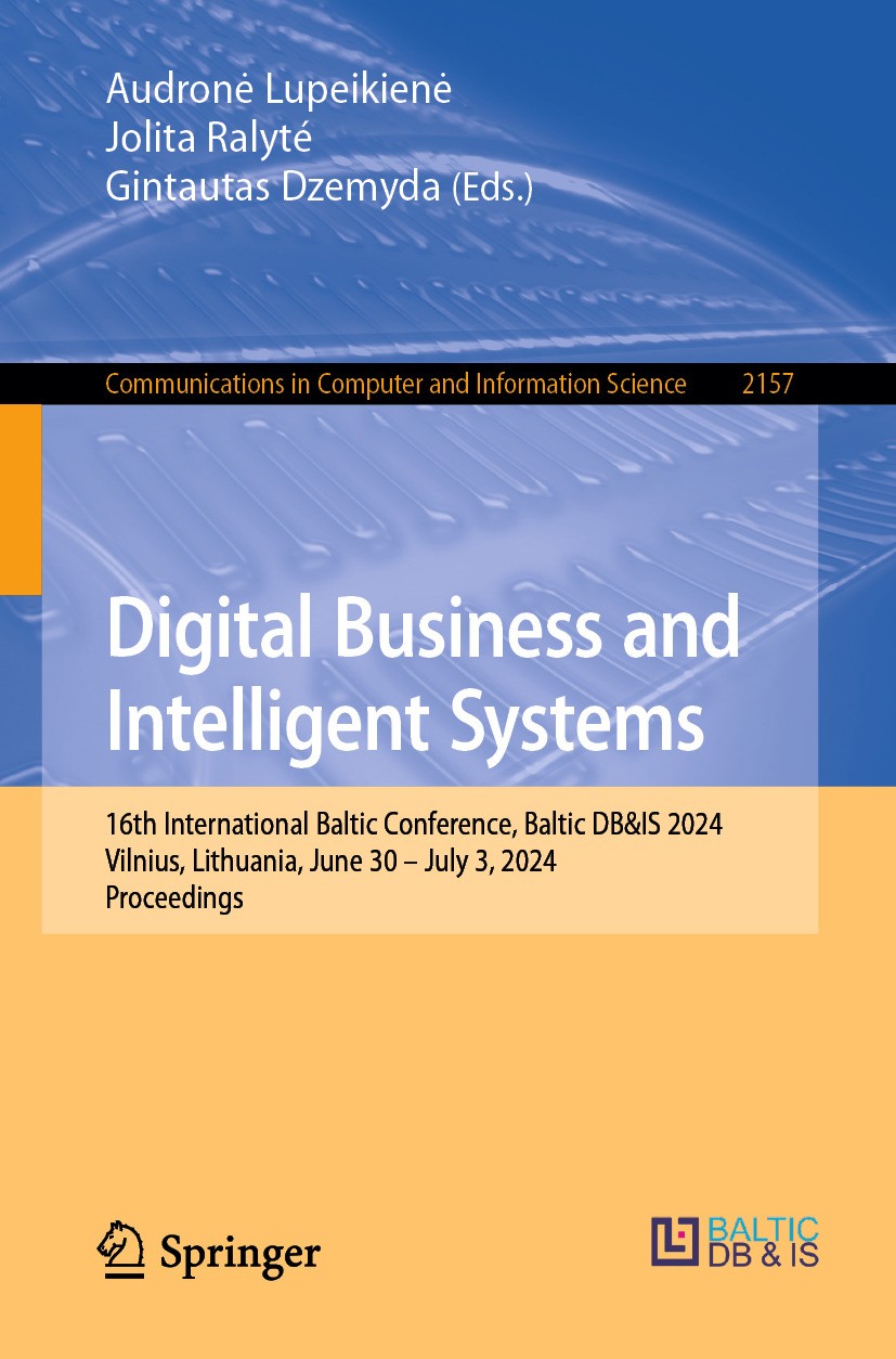 Titlebook: Digital Business and Intelligent Systems; 16th International B Audronė Lupeikienė,Jolita Ralyté,Gintautas Dzemyda Conference proceedings 20 Titlebook: Digital Business and Intelligent Systems; 16th International B Audronė Lupeikienė,Jolita Ralyté,Gintautas Dzemyda Conference proceedings 20