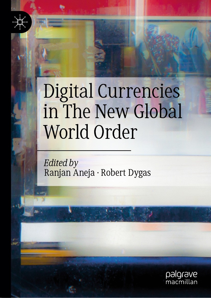 Titlebook: Digital Currencies in The New Global World Order; Ranjan Aneja,Robert Dygas Book 2024 The Editor(s) (if applicable) and The Author(s), und Titlebook: Digital Currencies in The New Global World Order; Ranjan Aneja,Robert Dygas Book 2024 The Editor(s) (if applicable) and The Author(s), und
