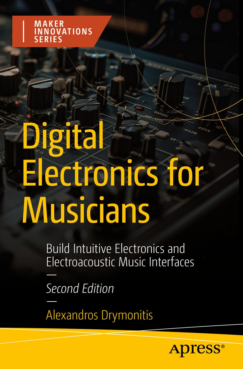 Titlebook: Digital Electronics for Musicians; Build Intuitive Elec Alexandros Drymonitis Book 2024Latest edition Alexandros Drymonitis 2024 Arduino.El Titlebook: Digital Electronics for Musicians; Build Intuitive Elec Alexandros Drymonitis Book 2024Latest edition Alexandros Drymonitis 2024 Arduino.El