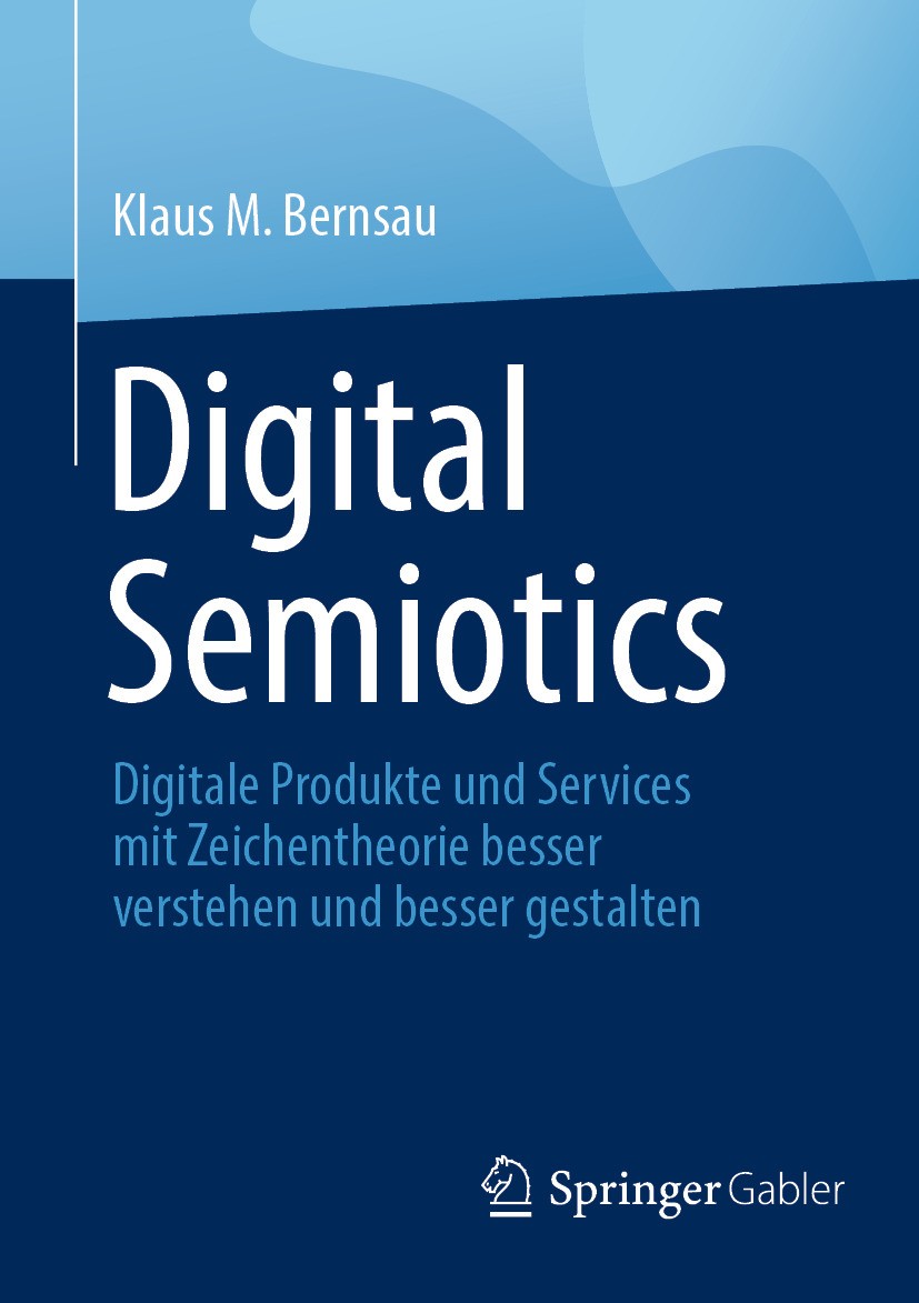 Titlebook: Digital Semiotics; Digitale Produkte un Klaus M. Bernsau Book 2024 Der/die Herausgeber bzw. der/die Autor(en), exklusiv lizenziert an Sprin Titlebook: Digital Semiotics; Digitale Produkte un Klaus M. Bernsau Book 2024 Der/die Herausgeber bzw. der/die Autor(en), exklusiv lizenziert an Sprin