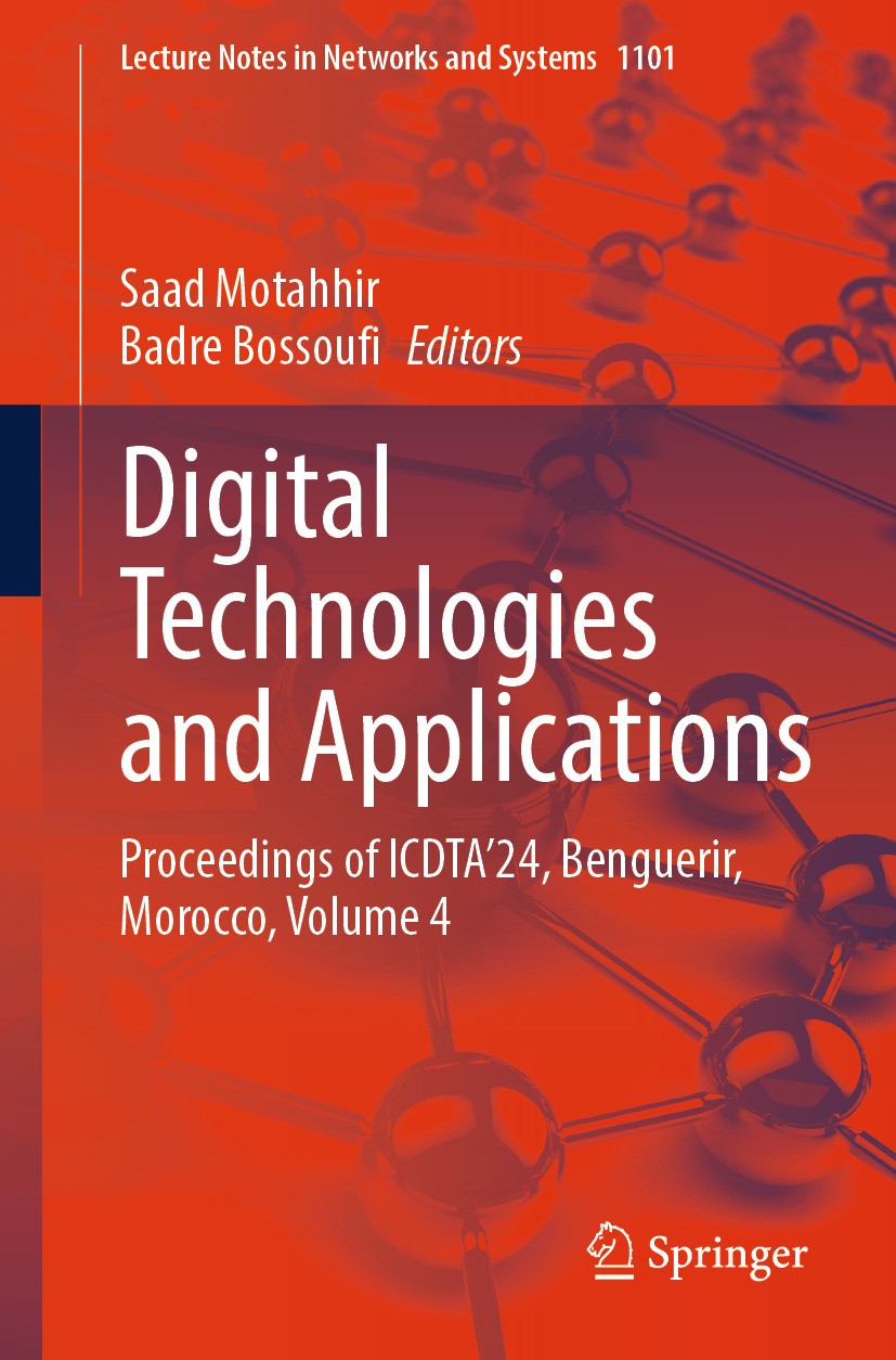 Titlebook: Digital Technologies and Applications; Proceedings of ICDTA Saad Motahhir,Badre Bossoufi Conference proceedings 2024 The Editor(s) (if appl Titlebook: Digital Technologies and Applications; Proceedings of ICDTA Saad Motahhir,Badre Bossoufi Conference proceedings 2024 The Editor(s) (if appl