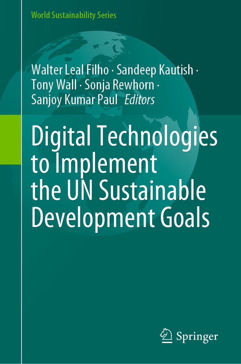 Titlebook: Digital Technologies to Implement the UN Sustainable Development Goals; Walter Leal Filho,Sandeep Kautish,Sanjoy Kumar Pau Book 2024 The E Titlebook: Digital Technologies to Implement the UN Sustainable Development Goals; Walter Leal Filho,Sandeep Kautish,Sanjoy Kumar Pau Book 2024 The E