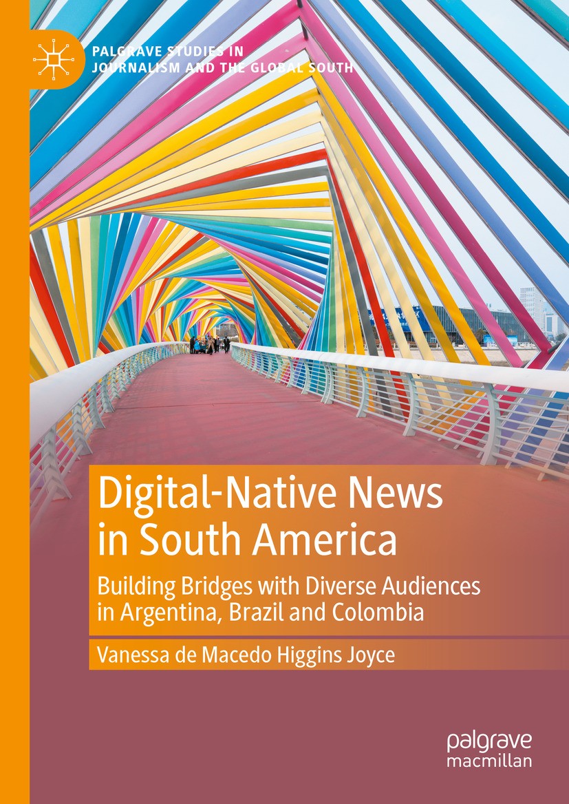 Titlebook: Digital-Native News in South America; Building Bridges wit Vanessa de Macedo Higgins Joyce Book 2024 The Editor(s) (if applicable) and The Titlebook: Digital-Native News in South America; Building Bridges wit Vanessa de Macedo Higgins Joyce Book 2024 The Editor(s) (if applicable) and The