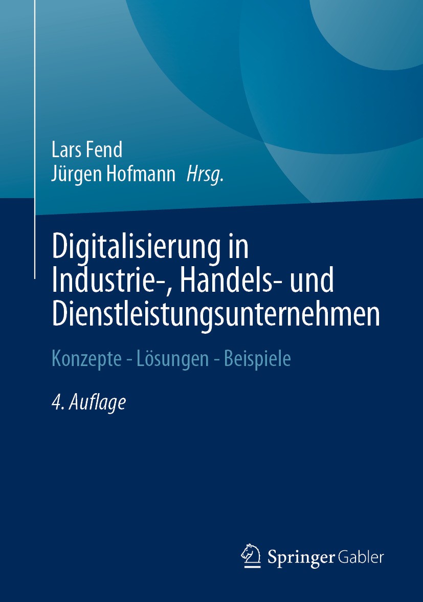 Titlebook: Digitalisierung in Industrie-, Handels- und Dienstleistungsunternehmen; Konzepte - Lösungen Lars Fend,Jürgen Hofmann Book 2024Latest editi Titlebook: Digitalisierung in Industrie-, Handels- und Dienstleistungsunternehmen; Konzepte - Lösungen Lars Fend,Jürgen Hofmann Book 2024Latest editi