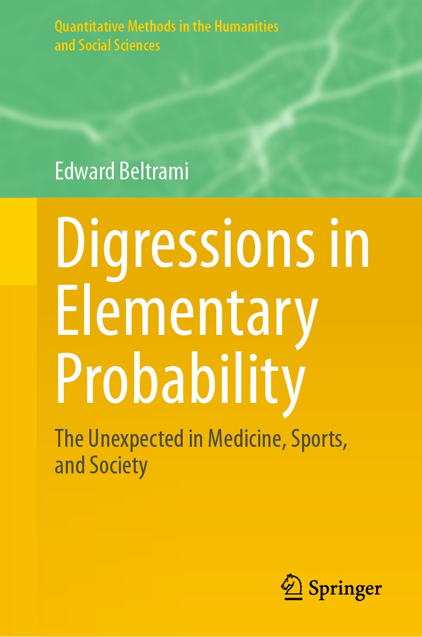 Titlebook: Digressions in Elementary Probability; The Unexpected in Me Edward Beltrami Book 2024 The Editor(s) (if applicable) and The Author(s), unde Titlebook: Digressions in Elementary Probability; The Unexpected in Me Edward Beltrami Book 2024 The Editor(s) (if applicable) and The Author(s), unde