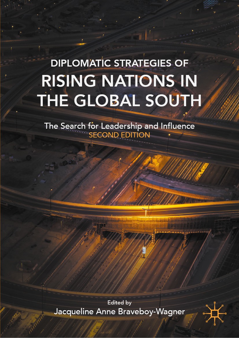 Titlebook: Diplomatic Strategies of Rising Nations in the Global South; The Search for Leade Jacqueline Anne Braveboy-Wagner Book 2024Latest edition T Titlebook: Diplomatic Strategies of Rising Nations in the Global South; The Search for Leade Jacqueline Anne Braveboy-Wagner Book 2024Latest edition T