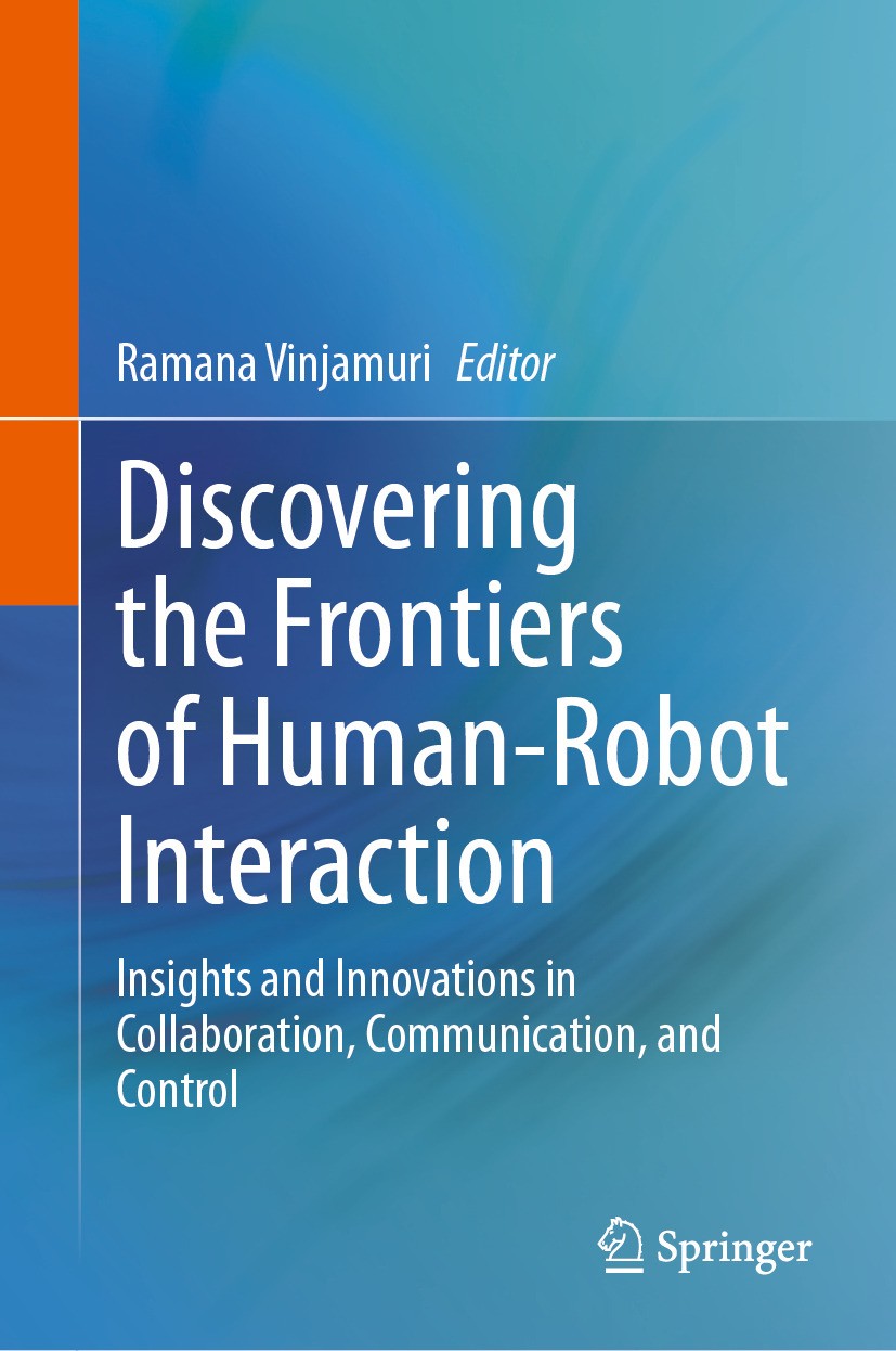 Titlebook: Discovering the Frontiers of Human-Robot Interaction; Insights and Innovat Ramana Vinjamuri Book 2024 The Editor(s) (if applicable) and The Titlebook: Discovering the Frontiers of Human-Robot Interaction; Insights and Innovat Ramana Vinjamuri Book 2024 The Editor(s) (if applicable) and The