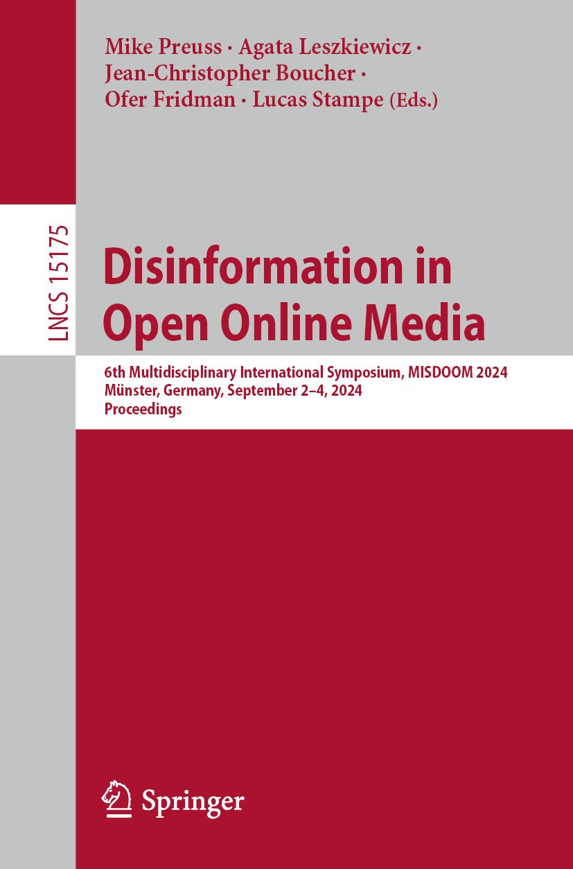 Titlebook: Disinformation in Open Online Media; 6th Multidisciplinar Mike Preuss,Agata Leszkiewicz,Lucas Stampe Conference proceedings 2024 The Editor Titlebook: Disinformation in Open Online Media; 6th Multidisciplinar Mike Preuss,Agata Leszkiewicz,Lucas Stampe Conference proceedings 2024 The Editor