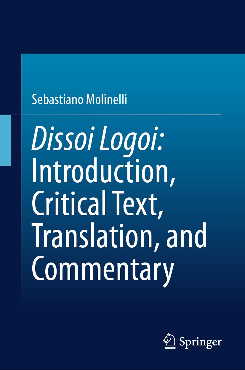 Titlebook: Dissoi Logoi: Introduction, Critical Text, Translation, and Commentary; Sebastiano Molinelli Book 2024 The Editor(s) (if applicable) and T Titlebook: Dissoi Logoi: Introduction, Critical Text, Translation, and Commentary; Sebastiano Molinelli Book 2024 The Editor(s) (if applicable) and T