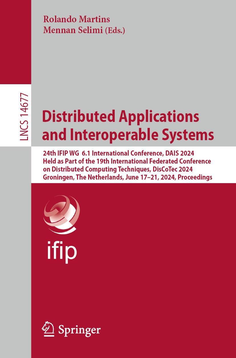 Titlebook: Distributed Applications and Interoperable Systems; 24th IFIP WG 6.1 In Rolando Martins,Mennan Selimi Conference proceedings 2024 IFIP Int Titlebook: Distributed Applications and Interoperable Systems; 24th IFIP WG 6.1 In Rolando Martins,Mennan Selimi Conference proceedings 2024 IFIP Int
