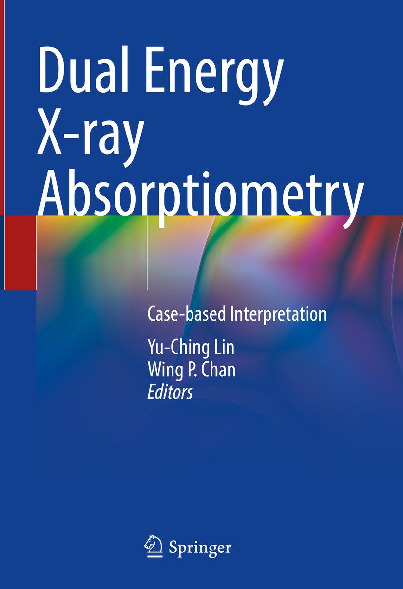 Titlebook: Dual Energy X-ray Absorptiometry; Case-based Interpret Yu-Ching Lin,Wing P. Chan Book 2024 The Editor(s) (if applicable) and The Author(s), Titlebook: Dual Energy X-ray Absorptiometry; Case-based Interpret Yu-Ching Lin,Wing P. Chan Book 2024 The Editor(s) (if applicable) and The Author(s),