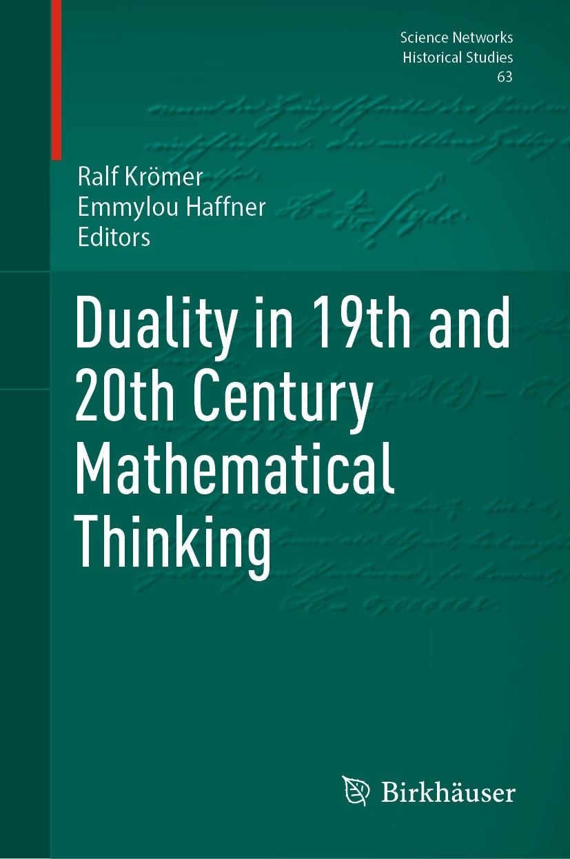 Titlebook: Duality in 19th and 20th Century Mathematical Thinking; Ralf Krömer,Emmylou Haffner Book 2024 The Editor(s) (if applicable) and The Author Titlebook: Duality in 19th and 20th Century Mathematical Thinking; Ralf Krömer,Emmylou Haffner Book 2024 The Editor(s) (if applicable) and The Author