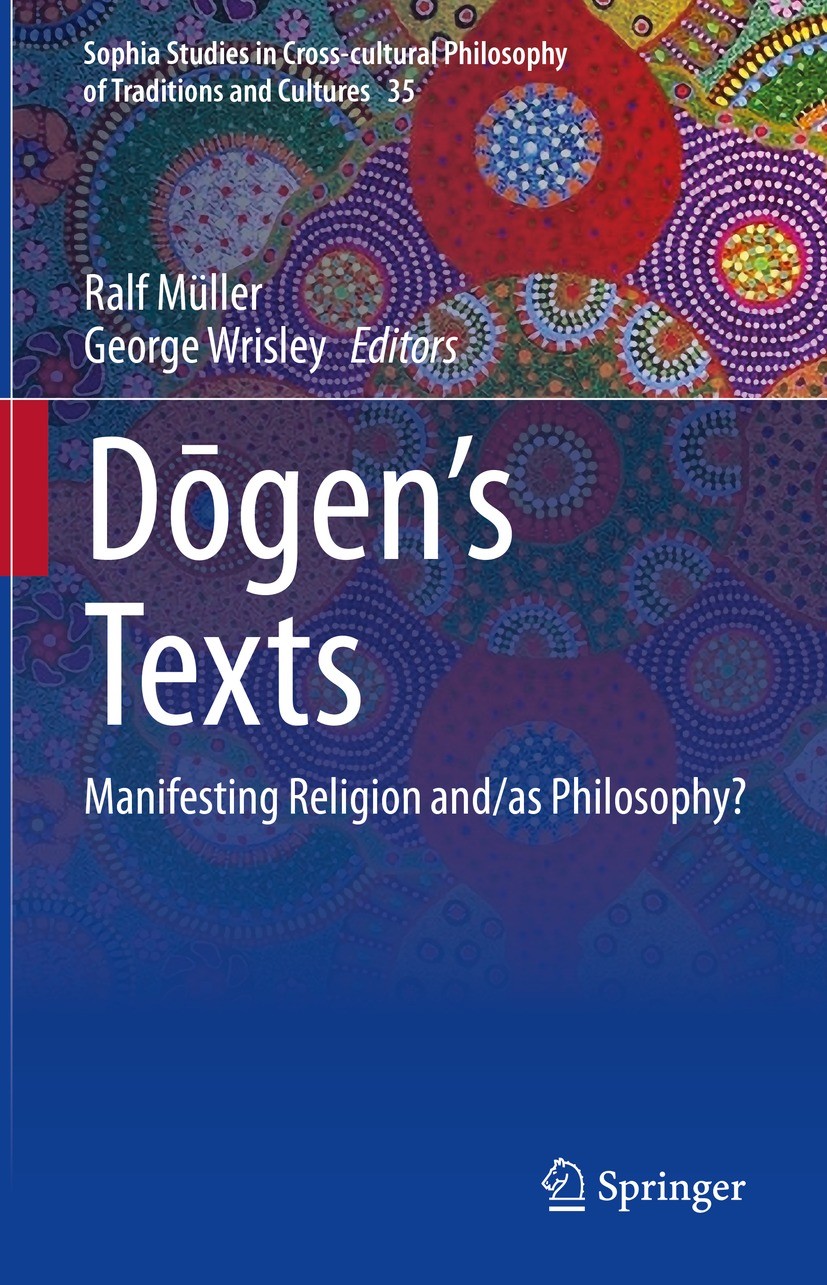 Titlebook: Dōgen’s texts; Manifesting Religion Ralf Müller,George Wrisley Book 2023 The Editor(s) (if applicable) and The Author(s), under exclusive l Titlebook: Dōgen’s texts; Manifesting Religion Ralf Müller,George Wrisley Book 2023 The Editor(s) (if applicable) and The Author(s), under exclusive l