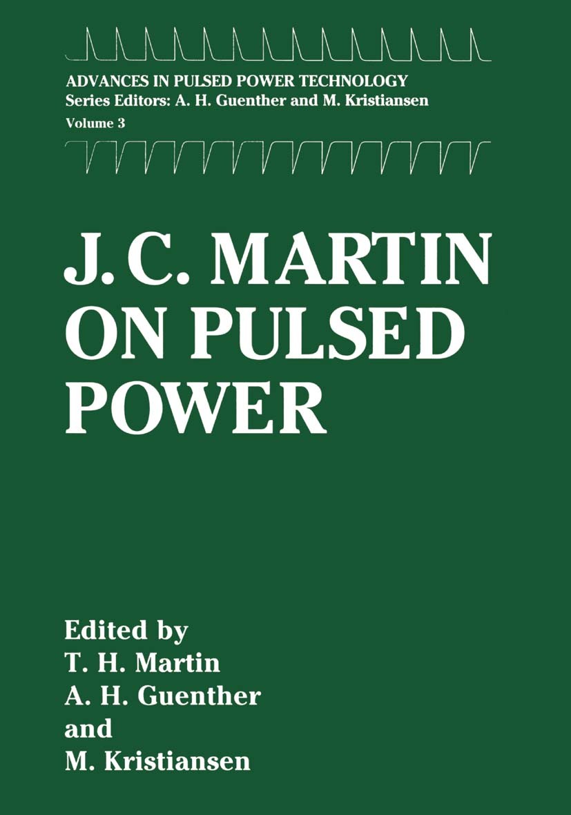 Titlebook: J. C. Martin on Pulsed Power; T. H. Martin,A. H. Guenther,M. Kristiansen Book 1996 Springer Science+Business Media New York 1996 Diode.Gen Titlebook: J. C. Martin on Pulsed Power; T. H. Martin,A. H. Guenther,M. Kristiansen Book 1996 Springer Science+Business Media New York 1996 Diode.Gen