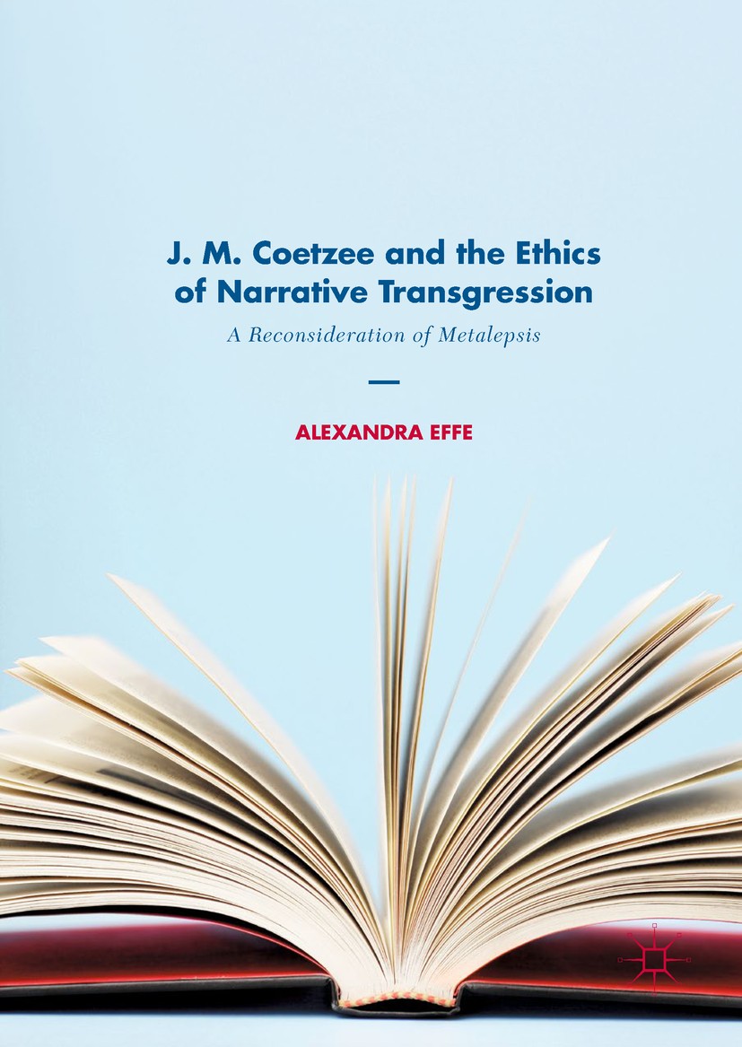 Titlebook: J. M. Coetzee and the Ethics of Narrative Transgression; A Reconsideration of Alexandra Effe Book 2017 The Editor(s) (if applicable) and Th Titlebook: J. M. Coetzee and the Ethics of Narrative Transgression; A Reconsideration of Alexandra Effe Book 2017 The Editor(s) (if applicable) and Th