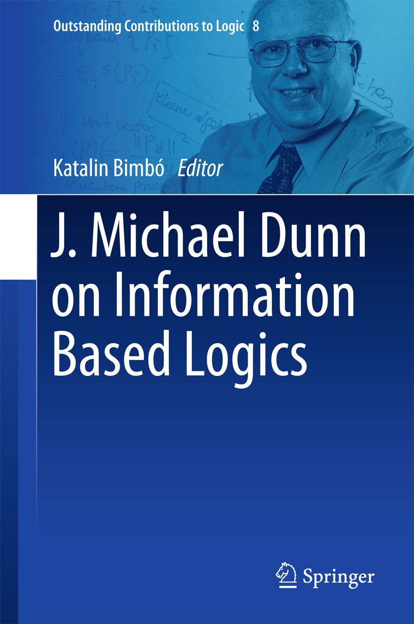 Titlebook: J. Michael Dunn on Information Based Logics; Katalin Bimbó Book 2016 Springer International Publishing Switzerland 2016 Gaggle theory.Info Titlebook: J. Michael Dunn on Information Based Logics; Katalin Bimbó Book 2016 Springer International Publishing Switzerland 2016 Gaggle theory.Info