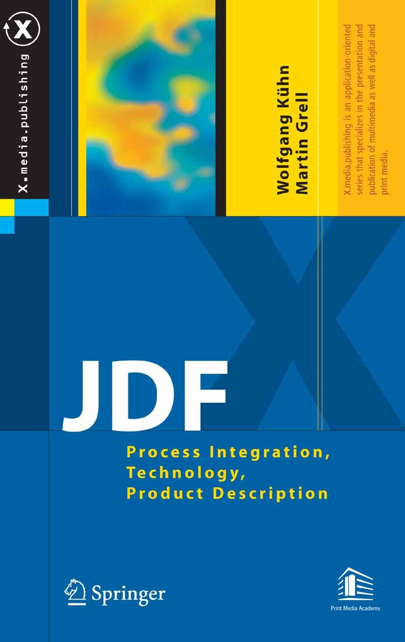 Titlebook: JDF; Process Integration, Wolfgang Kühn,Martin Grell Book 2005 Springer-Verlag Berlin Heidelberg 2005 JDF.MIS.Printing.Process Integration. Titlebook: JDF; Process Integration, Wolfgang Kühn,Martin Grell Book 2005 Springer-Verlag Berlin Heidelberg 2005 JDF.MIS.Printing.Process Integration.