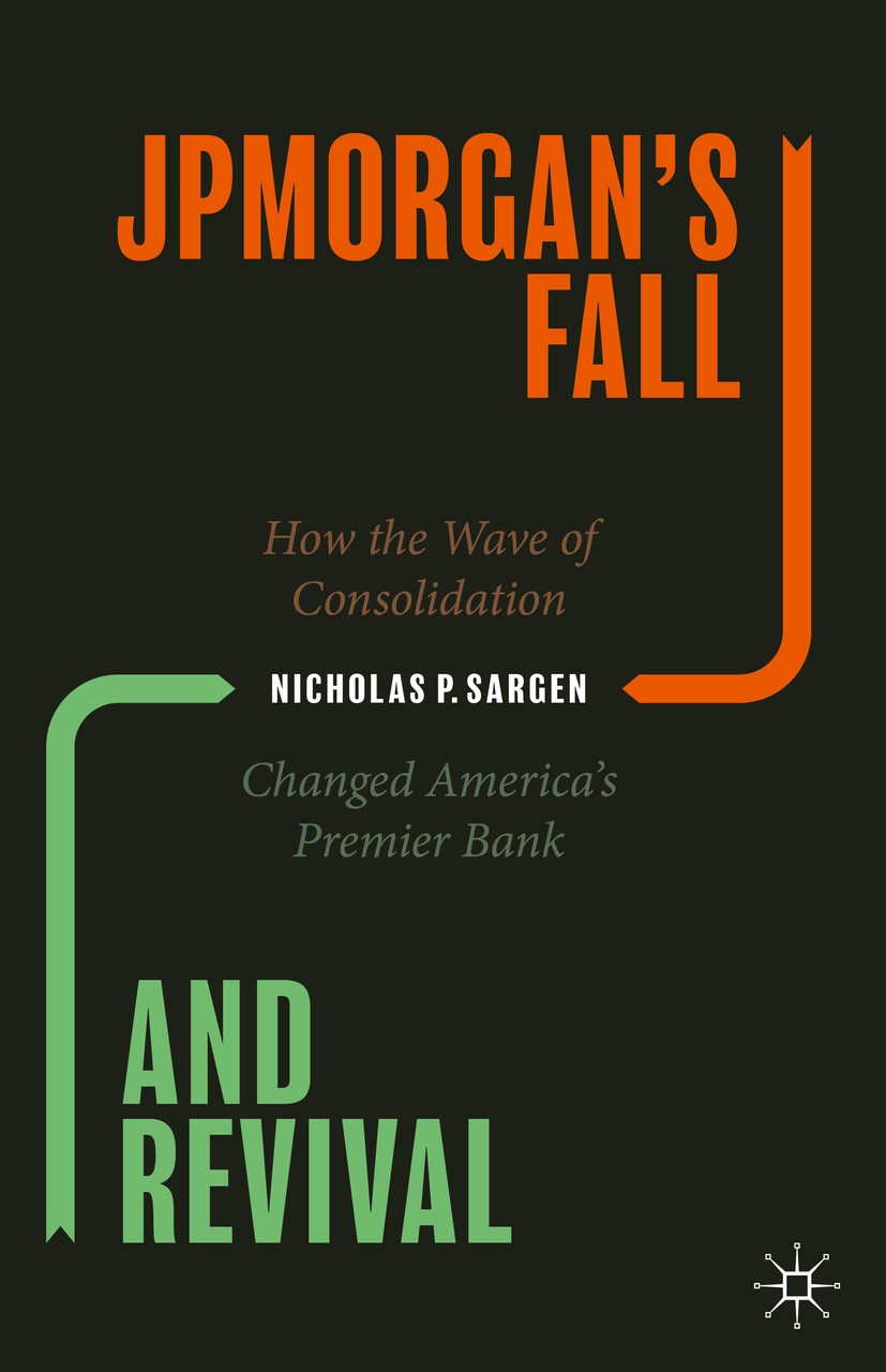 Titlebook: JPMorgan’s Fall and Revival; How the Wave of Cons Nicholas P. Sargen Book 2020 The Editor(s) (if applicable) and The Author(s), under exclu Titlebook: JPMorgan’s Fall and Revival; How the Wave of Cons Nicholas P. Sargen Book 2020 The Editor(s) (if applicable) and The Author(s), under exclu