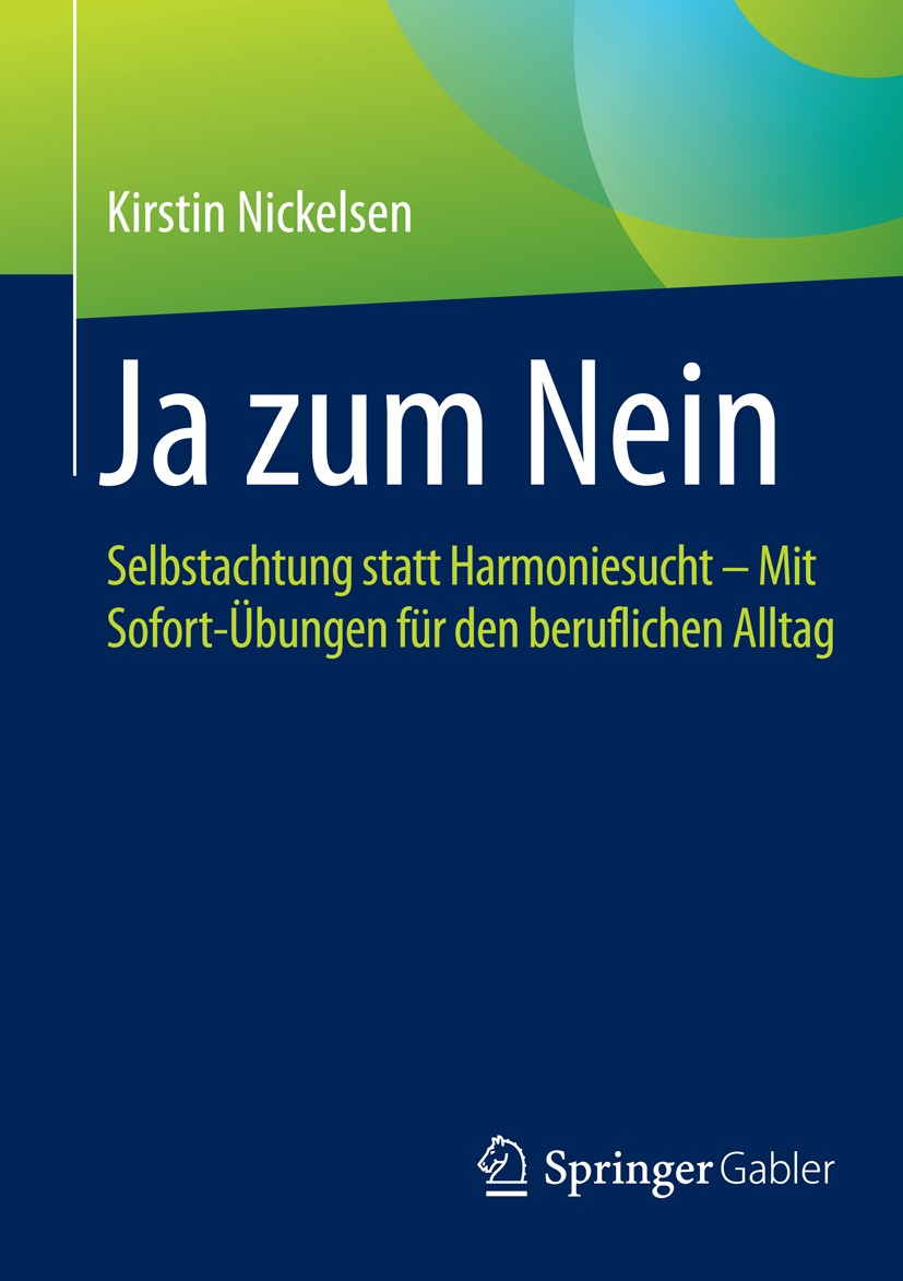 Titlebook: Ja zum Nein; Selbstachtung statt Kirstin Nickelsen Book 20151st edition Springer Fachmedien Wiesbaden 2015 Abgrenzung.Angst vor Ablehnung. Titlebook: Ja zum Nein; Selbstachtung statt Kirstin Nickelsen Book 20151st edition Springer Fachmedien Wiesbaden 2015 Abgrenzung.Angst vor Ablehnung.