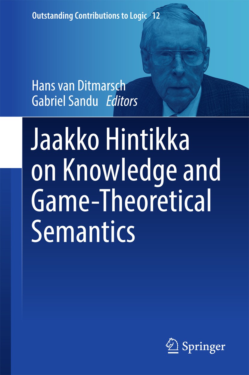 Titlebook: Jaakko Hintikka on Knowledge and Game-Theoretical Semantics; Hans van Ditmarsch,Gabriel Sandu Book 2018 Springer International Publishing Titlebook: Jaakko Hintikka on Knowledge and Game-Theoretical Semantics; Hans van Ditmarsch,Gabriel Sandu Book 2018 Springer International Publishing