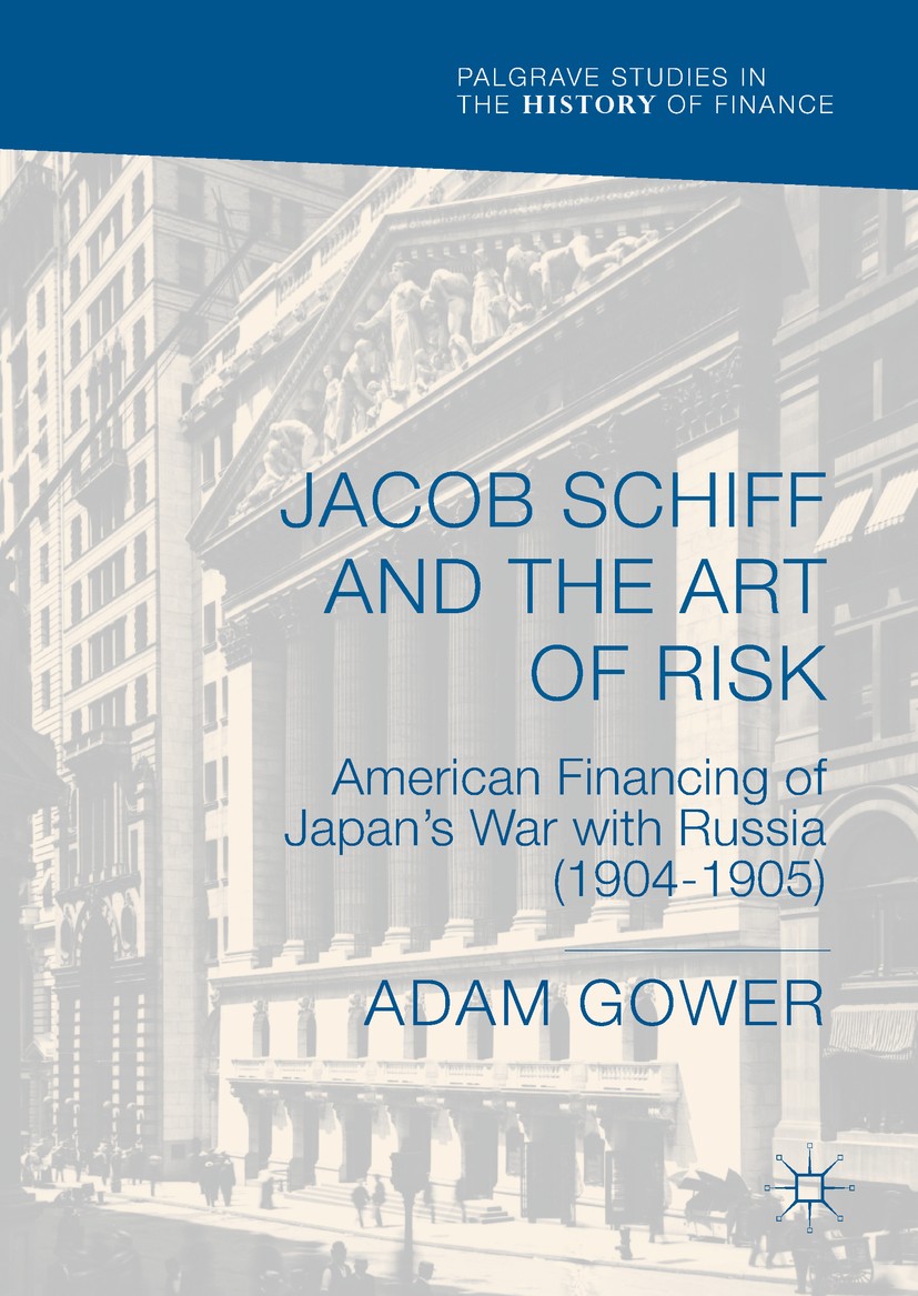 Titlebook: Jacob Schiff and the Art of Risk; American Financing o Adam Gower Book 2018 The Editor(s) (if applicable) and The Author(s) 2018 Russo-Japa Titlebook: Jacob Schiff and the Art of Risk; American Financing o Adam Gower Book 2018 The Editor(s) (if applicable) and The Author(s) 2018 Russo-Japa
