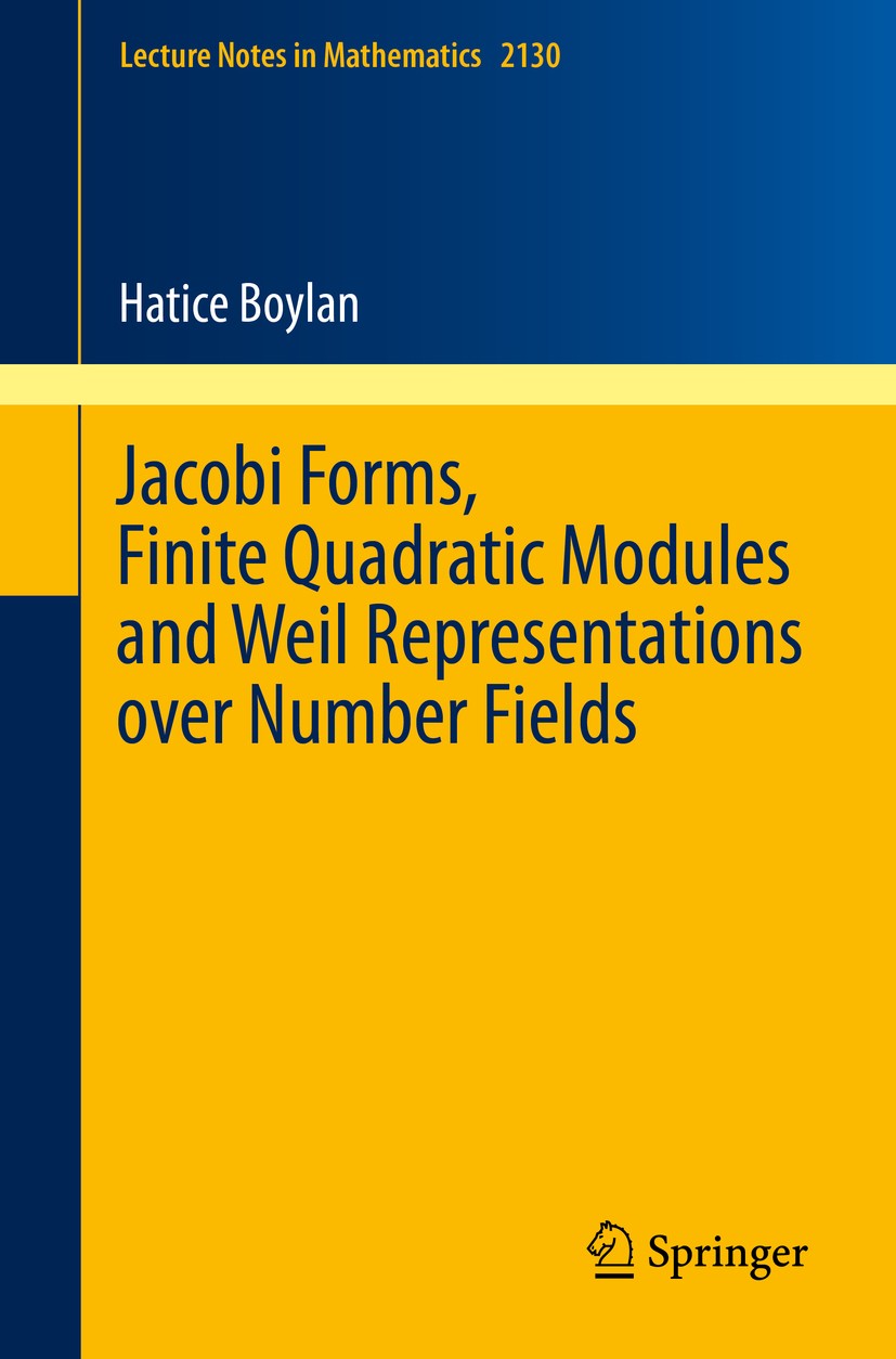 Titlebook: Jacobi Forms, Finite Quadratic Modules and Weil Representations over Number Fields; Hatice Boylan Book 2015 Springer International Publish Titlebook: Jacobi Forms, Finite Quadratic Modules and Weil Representations over Number Fields; Hatice Boylan Book 2015 Springer International Publish