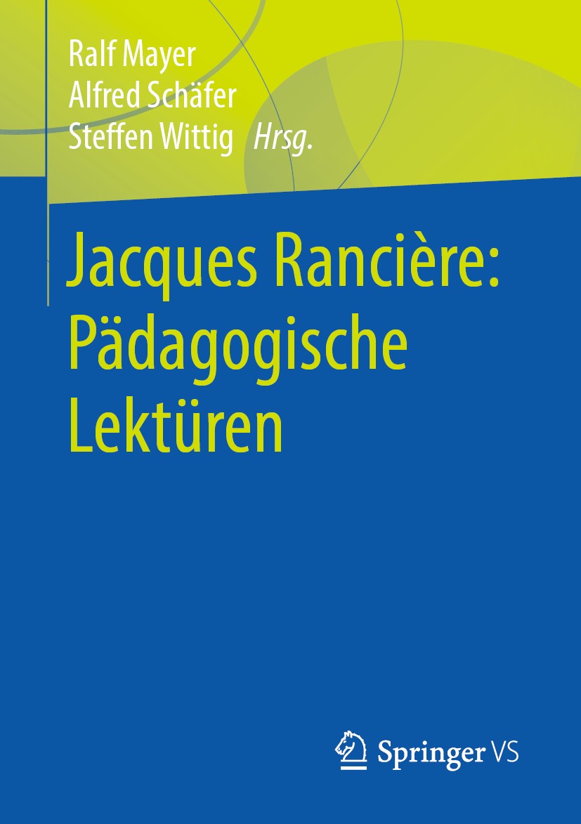 Titlebook: Jacques Rancière: Pädagogische Lektüren; Ralf Mayer,Alfred Schäfer,Steffen Wittig Book 2019 Springer Fachmedien Wiesbaden GmbH, ein Teil v Titlebook: Jacques Rancière: Pädagogische Lektüren; Ralf Mayer,Alfred Schäfer,Steffen Wittig Book 2019 Springer Fachmedien Wiesbaden GmbH, ein Teil v