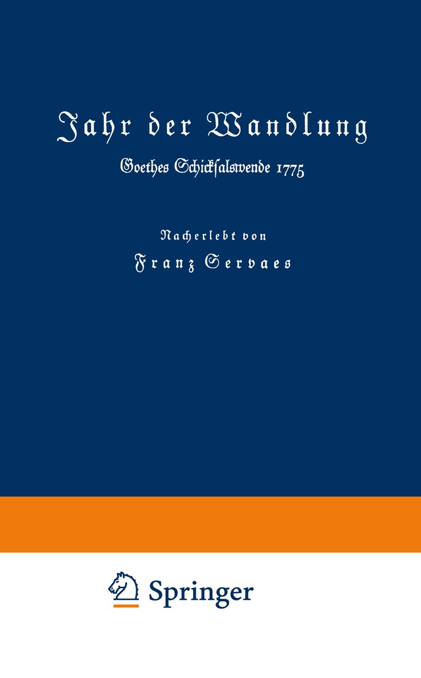 Titlebook: Jahr der Wandlung; Goethes Schicksalswe Franz Servaes Book 1935 Springer Fachmedien Wiesbaden 1935 Darmstadt.Diskurs.Erinnerung.Geist.Itali Titlebook: Jahr der Wandlung; Goethes Schicksalswe Franz Servaes Book 1935 Springer Fachmedien Wiesbaden 1935 Darmstadt.Diskurs.Erinnerung.Geist.Itali