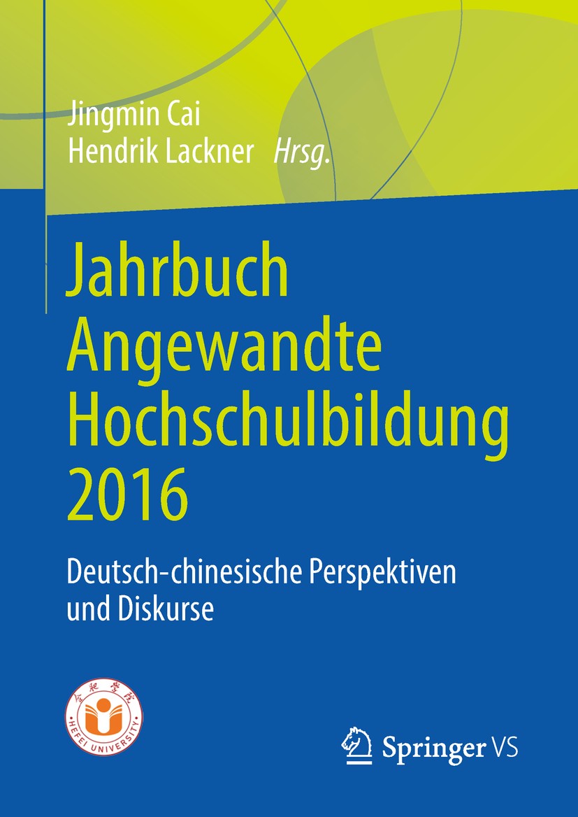 Titlebook: Jahrbuch Angewandte Hochschulbildung 2016; Deutsch-chinesische Jingmin Cai,Hendrik Lackner Book 2019 Springer Fachmedien Wiesbaden GmbH, e Titlebook: Jahrbuch Angewandte Hochschulbildung 2016; Deutsch-chinesische Jingmin Cai,Hendrik Lackner Book 2019 Springer Fachmedien Wiesbaden GmbH, e