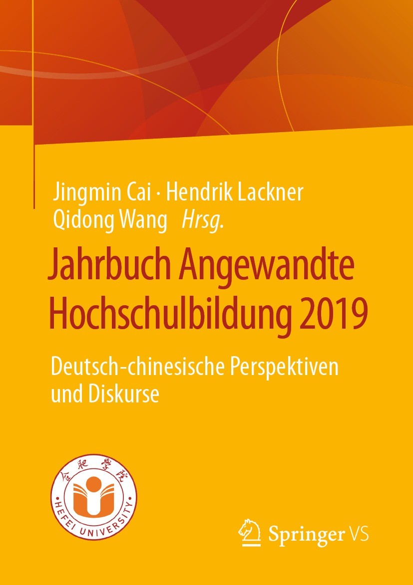 Titlebook: Jahrbuch Angewandte Hochschulbildung 2019; Deutsch-chinesische Jingmin Cai,Hendrik Lackner,Qidong Wang Book 2021 Der/die Herausgeber bzw. Titlebook: Jahrbuch Angewandte Hochschulbildung 2019; Deutsch-chinesische Jingmin Cai,Hendrik Lackner,Qidong Wang Book 2021 Der/die Herausgeber bzw.