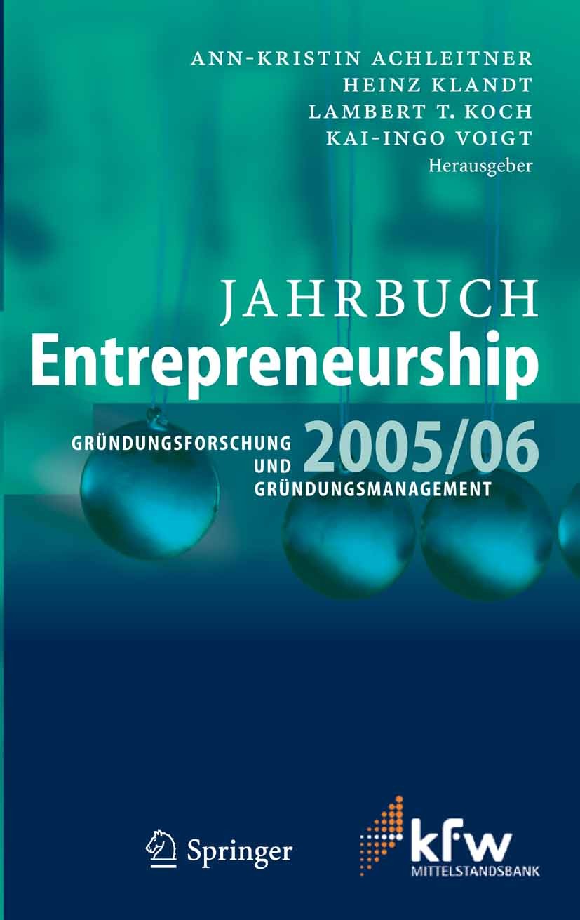 Titlebook: Jahrbuch Entrepreneurship 2005/06; Gründungsforschung u Ann-Kristin Achleitner,Heinz Klandt,Kai-Ingo Voigt Book 2006 Springer-Verlag Berlin Titlebook: Jahrbuch Entrepreneurship 2005/06; Gründungsforschung u Ann-Kristin Achleitner,Heinz Klandt,Kai-Ingo Voigt Book 2006 Springer-Verlag Berlin