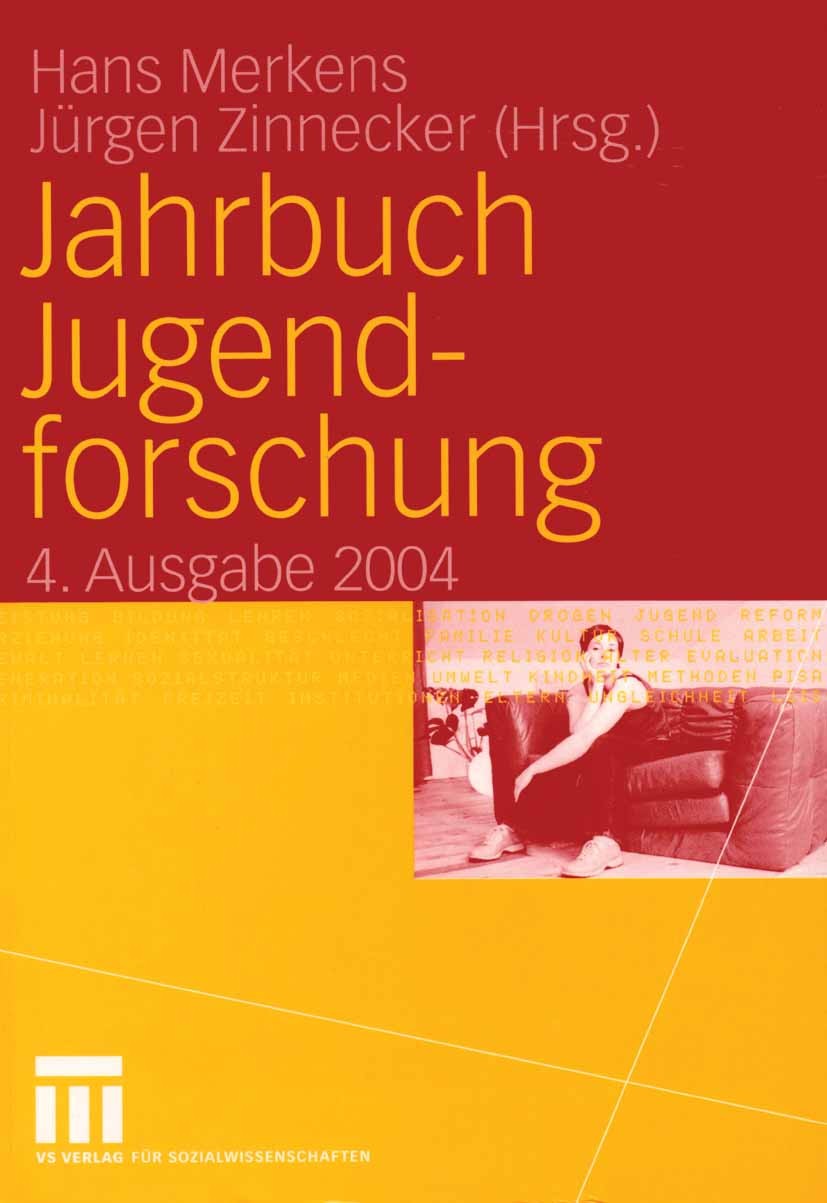 Titlebook: Jahrbuch Jugendforschung; 4. Ausgabe 2004 Hans Merkens,Jürgen Zinnecker Book 2004 VS Verlag für Sozialwissenschaften/GWV Fachverlage GmbH, Titlebook: Jahrbuch Jugendforschung; 4. Ausgabe 2004 Hans Merkens,Jürgen Zinnecker Book 2004 VS Verlag für Sozialwissenschaften/GWV Fachverlage GmbH,