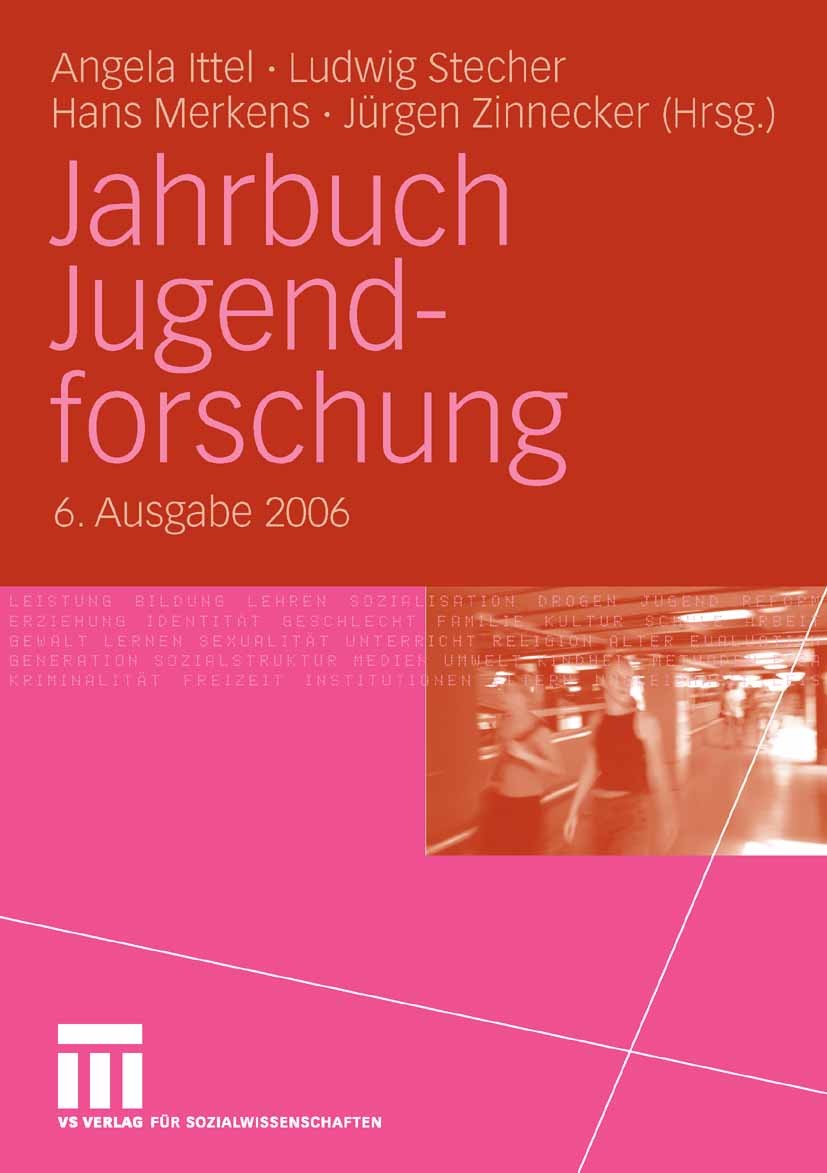 Titlebook: Jahrbuch Jugendforschung; 6. Ausgabe 2006 Angela Ittel,Ludwig Stecher,Jürgen Zinnecker Book 2006 VS Verlag für Sozialwissenschaften | Sprin Titlebook: Jahrbuch Jugendforschung; 6. Ausgabe 2006 Angela Ittel,Ludwig Stecher,Jürgen Zinnecker Book 2006 VS Verlag für Sozialwissenschaften | Sprin