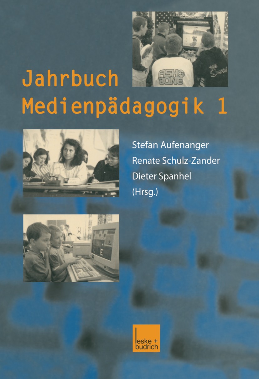 Titlebook: Jahrbuch Medienpädagogik 1; Stefan Aufenanger,Renate Schulz-Zander,Dieter Span Book 2001 Springer Fachmedien Wiesbaden 2001 Erziehung.Komm Titlebook: Jahrbuch Medienpädagogik 1; Stefan Aufenanger,Renate Schulz-Zander,Dieter Span Book 2001 Springer Fachmedien Wiesbaden 2001 Erziehung.Komm