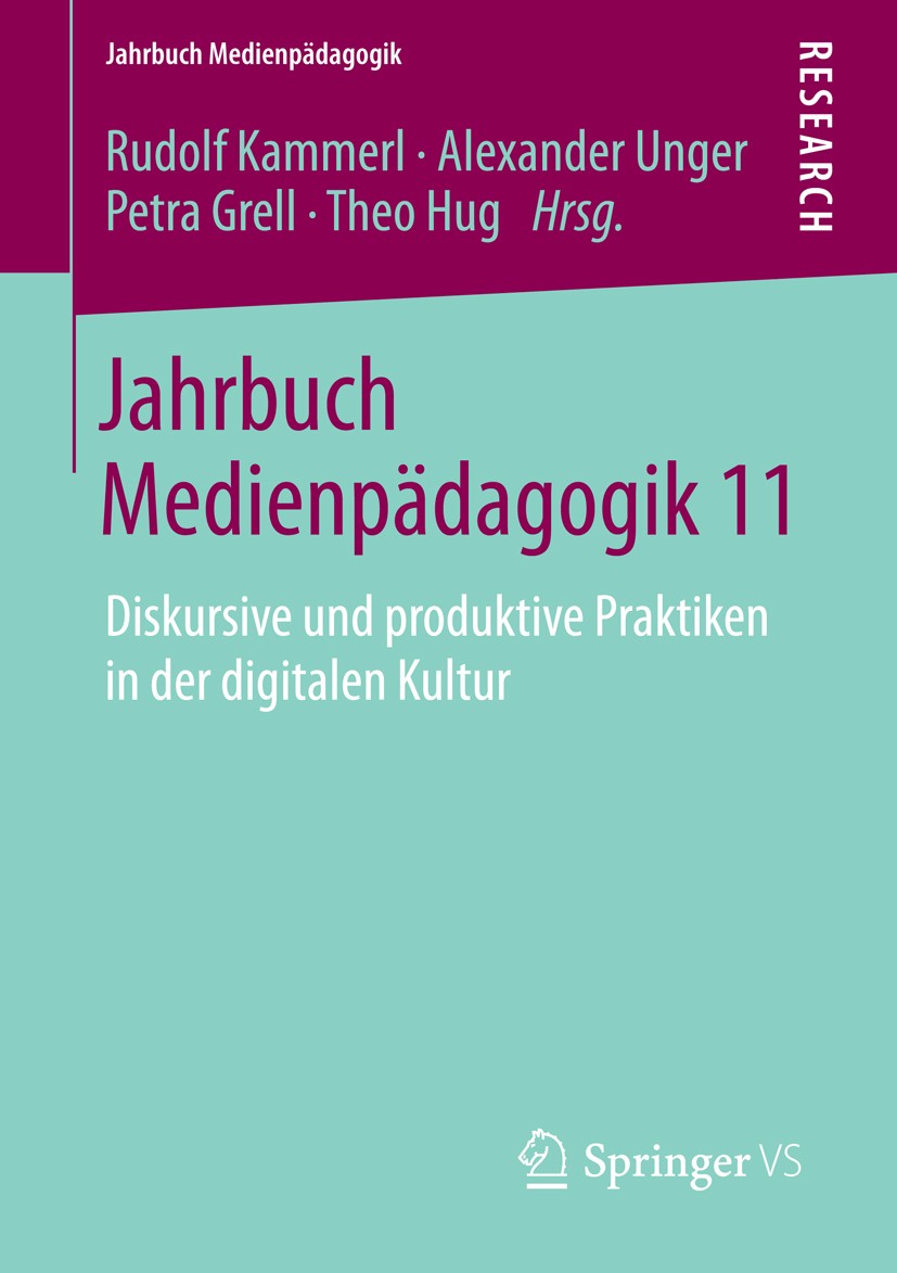 Titlebook: Jahrbuch Medienpädagogik 11; Diskursive und produ Rudolf Kammerl,Alexander Unger,Theo Hug Book 2014 Springer Fachmedien Wiesbaden 2014 Bild Titlebook: Jahrbuch Medienpädagogik 11; Diskursive und produ Rudolf Kammerl,Alexander Unger,Theo Hug Book 2014 Springer Fachmedien Wiesbaden 2014 Bild