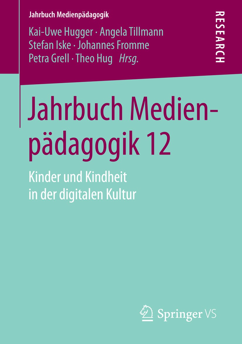 Titlebook: Jahrbuch Medienpädagogik 12; Kinder und Kindheit Kai-Uwe Hugger,Angela Tillmann,Theo Hug Book 2015 Springer Fachmedien Wiesbaden 2015 Medi Titlebook: Jahrbuch Medienpädagogik 12; Kinder und Kindheit Kai-Uwe Hugger,Angela Tillmann,Theo Hug Book 2015 Springer Fachmedien Wiesbaden 2015 Medi