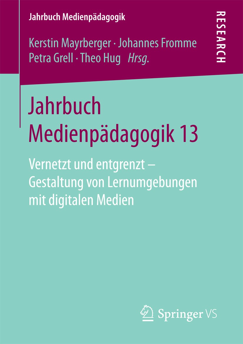 Titlebook: Jahrbuch Medienpädagogik 13; Vernetzt und entgren Kerstin Mayrberger,Johannes Fromme,Theo Hug Book 2017 Springer Fachmedien Wiesbaden GmbH Titlebook: Jahrbuch Medienpädagogik 13; Vernetzt und entgren Kerstin Mayrberger,Johannes Fromme,Theo Hug Book 2017 Springer Fachmedien Wiesbaden GmbH
