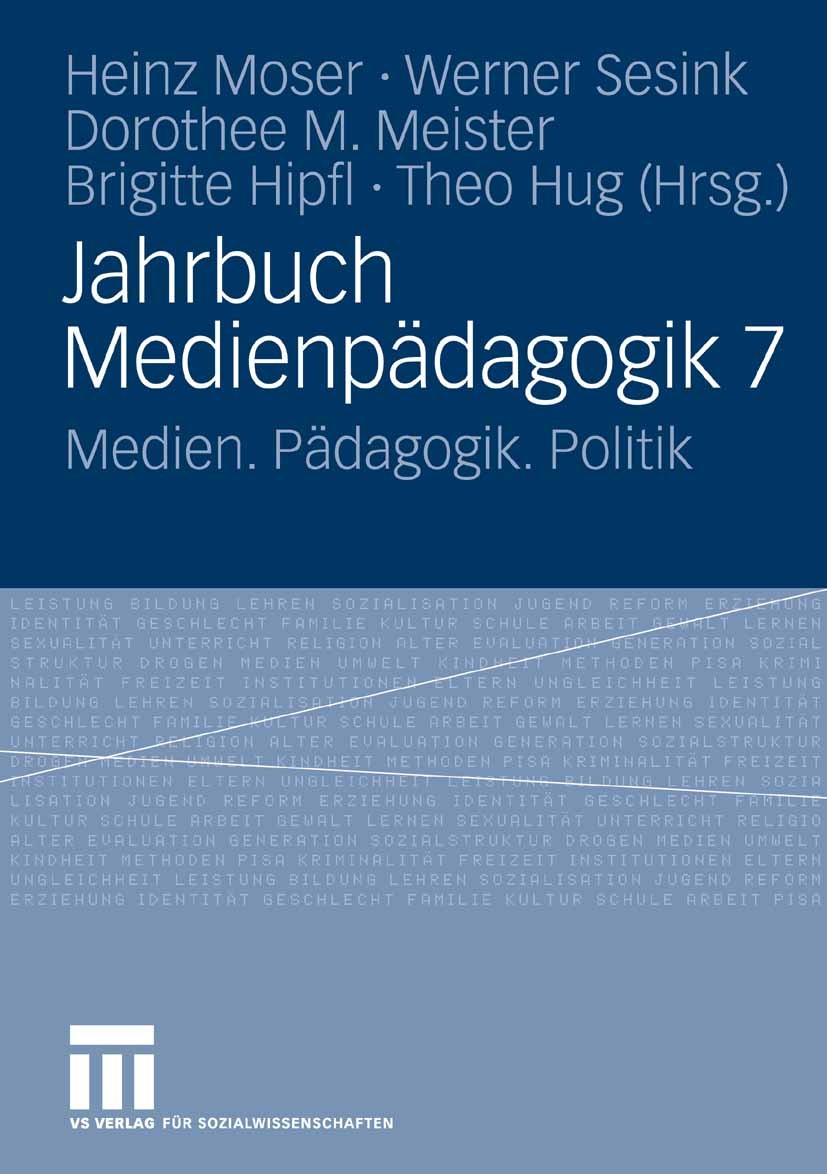 Titlebook: Jahrbuch Medienpädagogik 7; Medien. Pädagogik. P Heinz Moser,Werner Sesink,Theo Hug Book 2008 VS Verlag für Sozialwissenschaften | Springer Titlebook: Jahrbuch Medienpädagogik 7; Medien. Pädagogik. P Heinz Moser,Werner Sesink,Theo Hug Book 2008 VS Verlag für Sozialwissenschaften | Springer